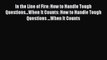 [PDF] In the Line of Fire: How to Handle Tough Questions...When It Counts: How to Handle Tough