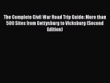 Read Books The Complete Civil War Road Trip Guide: More than 500 Sites from Gettysburg to Vicksburg