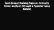 [Download] Youth Strength Training:Programs for Health Fitness and Sport (Strength & Power