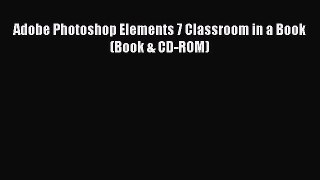 Download Adobe Photoshop Elements 7 Classroom in a Book (Book & CD-ROM) PDF Free