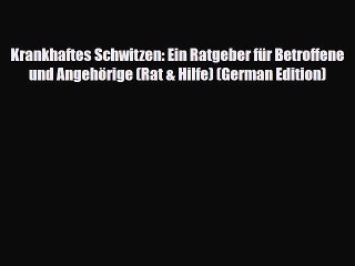 Download Video: Read Krankhaftes Schwitzen: Ein Ratgeber für Betroffene und Angehörige (Rat & Hilfe) (German