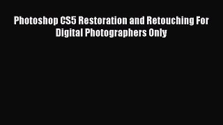 Download Photoshop CS5 Restoration and Retouching For Digital Photographers Only PDF Online