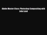 Read Adobe Master Class: Photoshop Compositing with John Lund PDF Free