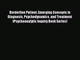 Read Borderline Patient: Emerging Concepts in Diagnosis Psychodynamics and Treatment (Psychoanalytic