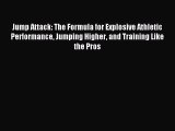 [Download] Jump Attack: The Formula for Explosive Athletic Performance Jumping Higher and Training