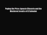 Read Books Paying the Price: Ignacio Ellacuria and the Murdered Jesuits of El Salvador E-Book