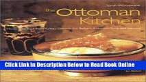 Read The Ottoman Kitchen: Modern Recipes from Turkey, Greece, the Balkans, Lebanon, and Syria