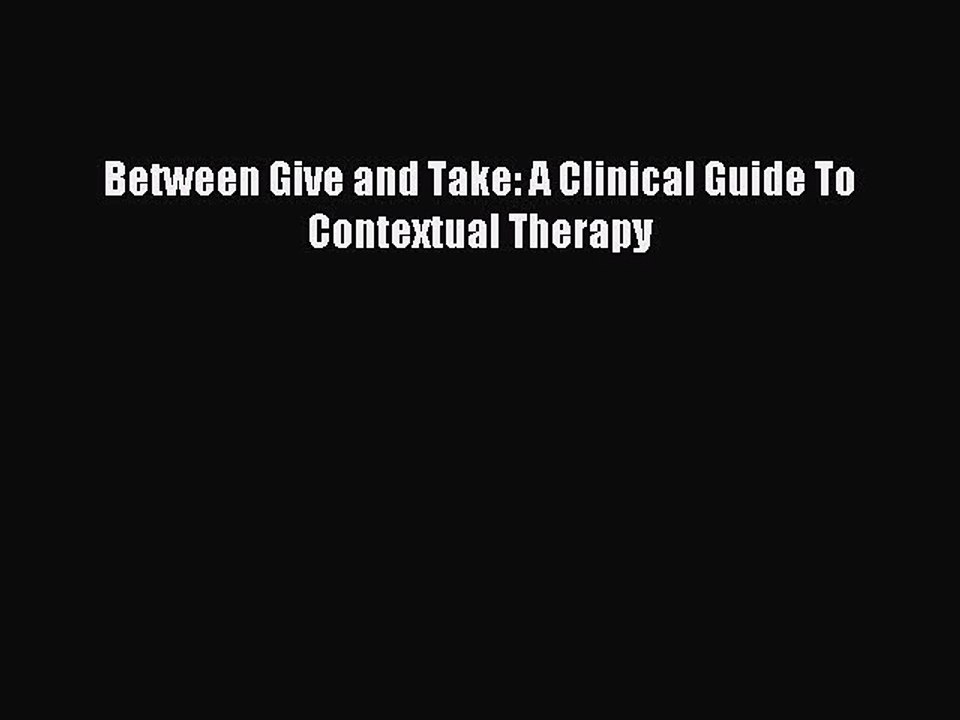 Download Between Give and Take: A Clinical Guide To Contextual Therapy Ebook Online