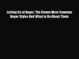 Download Letting Go of Anger: The Eleven Most Common Anger Styles And What to Do About Them