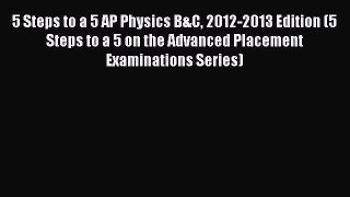 [PDF] 5 Steps to a 5 AP Physics B&C 2012-2013 Edition (5 Steps to a 5 on the Advanced Placement