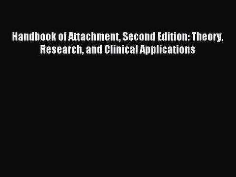 Read Handbook of Attachment Second Edition: Theory Research and Clinical Applications Ebook