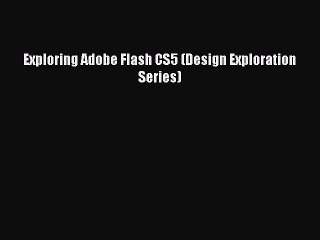 Download Exploring Adobe Flash CS5 (Design Exploration Series) PDF Free