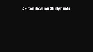 Read A+ Certification Study Guide Ebook Free