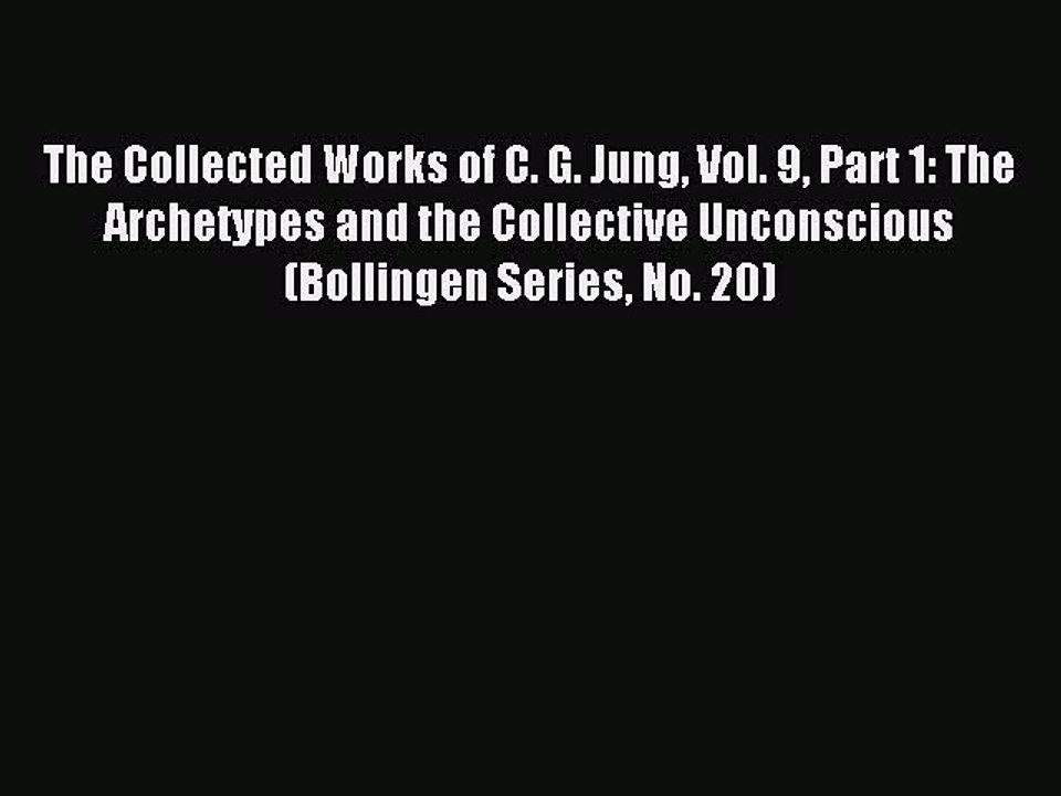 Read The Collected Works of C. G. Jung Vol. 9 Part 1: The Archetypes and the Collective Unconscious