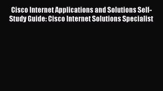 Read Cisco Internet Applications and Solutions Self-Study Guide: Cisco Internet Solutions Specialist