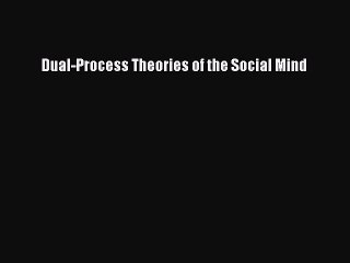 Read Dual-Process Theories of the Social Mind PDF Online