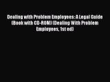 Read Book Dealing with Problem Employees: A Legal Guide (Book with CD-ROM) (Dealing With Problem