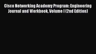 Read Cisco Networking Academy Program: Engineering Journal and Workbook Volume I (2nd Edition)