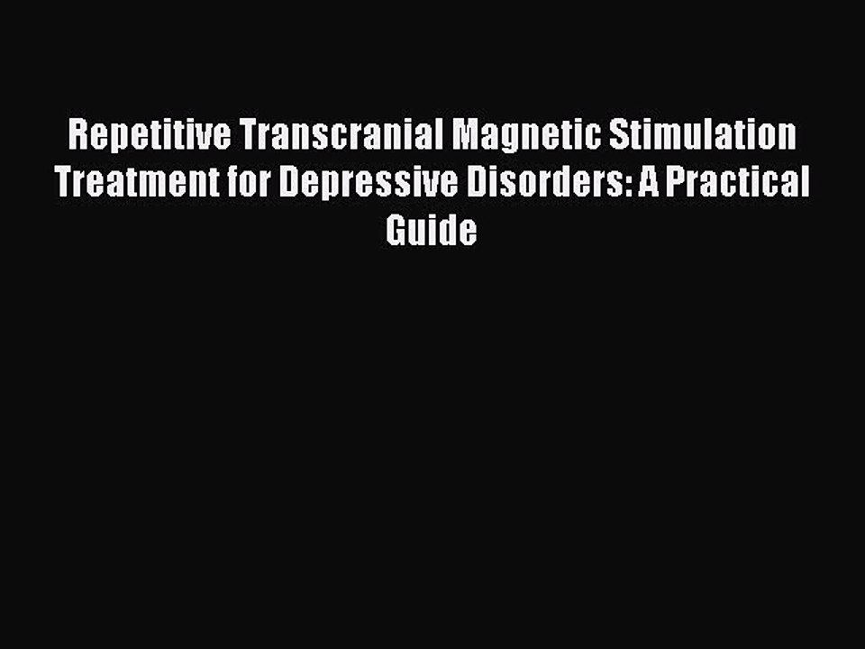 Download Repetitive Transcranial Magnetic Stimulation Treatment for Depressive Disorders: A