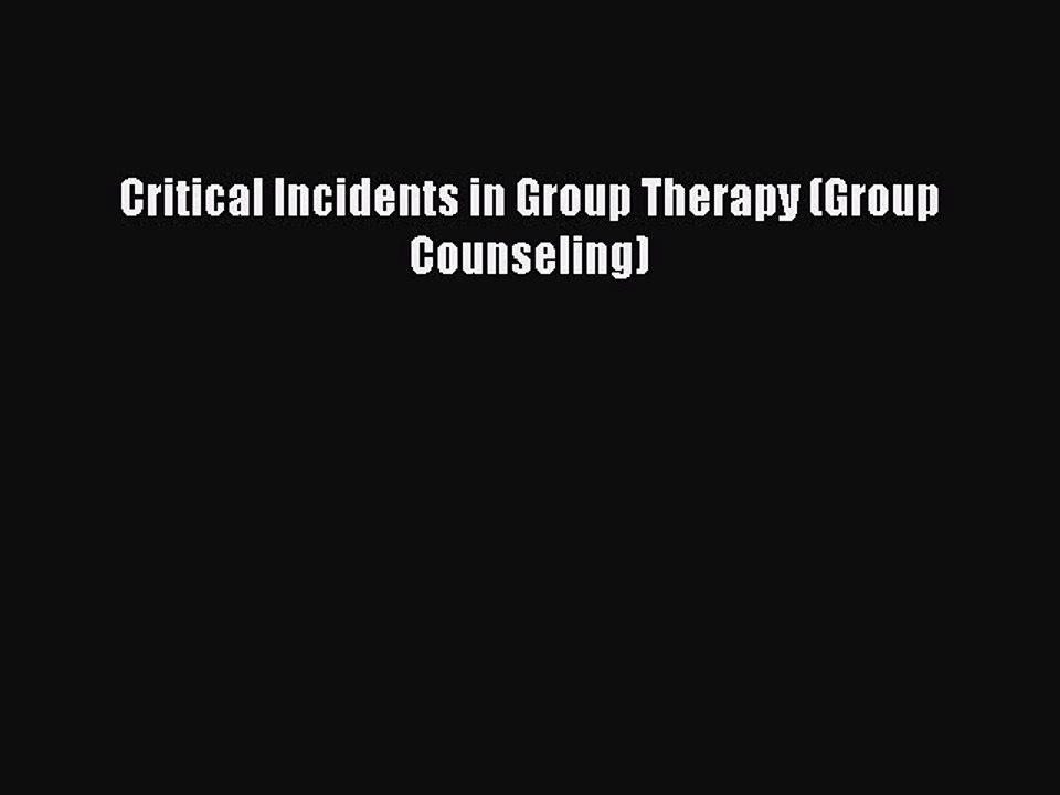 Read Critical Incidents in Group Therapy (Group Counseling) Ebook Free