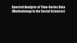 Read Spectral Analysis of Time-Series Data (Methodology in the Social Sciences) Ebook Free