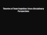 Read Theories of Team Cognition: Cross-Disciplinary Perspectives Ebook Free