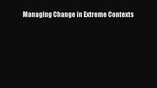 Read Managing Change in Extreme Contexts Ebook Free
