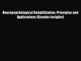 Download Neuropsychological Rehabilitation: Principles and Applications (Elsevier Insights)