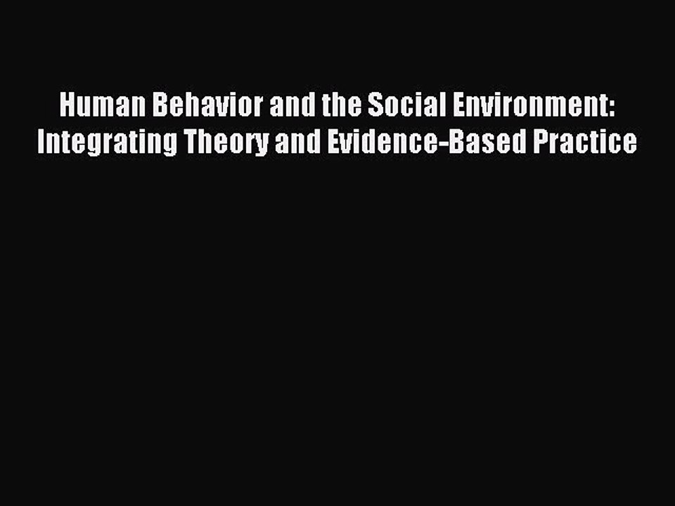 Read Human Behavior and the Social Environment: Integrating Theory and Evidence-Based Practice