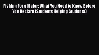 [Online PDF] Fishing For a Major: What You Need to Know Before You Declare (Students Helping