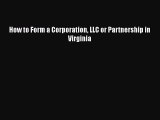 Read Book How to Form a Corporation LLC or Partnership in Virginia ebook textbooks