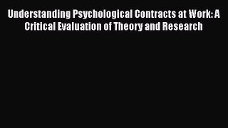 Read Understanding Psychological Contracts at Work: A Critical Evaluation of Theory and Research