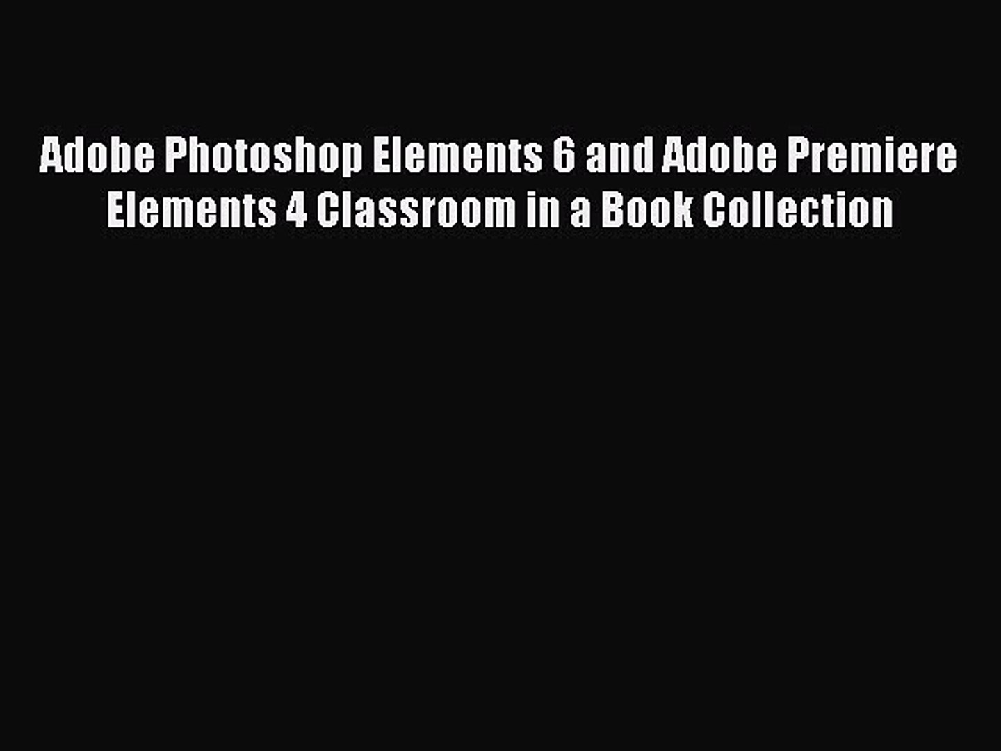 Download Adobe Photoshop Elements 6 And Adobe Premiere Elements 4 Classroom In A Book Collection Video Dailymotion