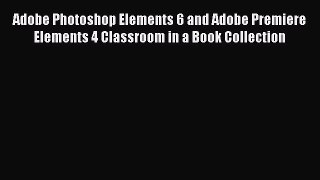 Download Adobe Photoshop Elements 6 and Adobe Premiere Elements 4 Classroom in a Book Collection