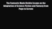 Read The Fantastic Made Visible Essays on the Adaptation of Science Fiction and Fantasy from