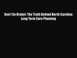 Read Book Don't Go Broke!: The Truth Behind North Carolina Long Term Care Planning ebook textbooks