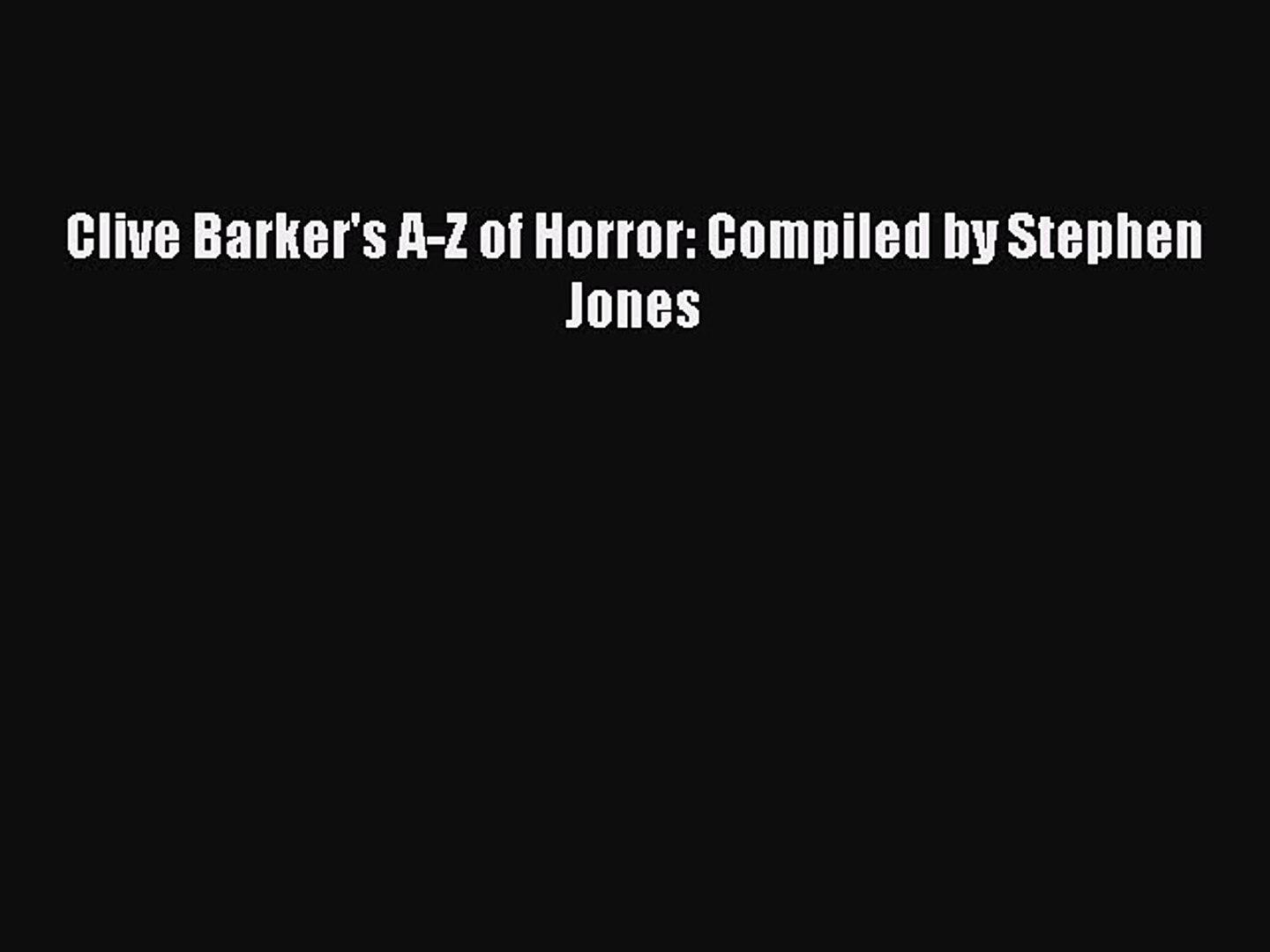 Download Clive Barker S A Z Of Horror Compiled By Stephen Jones Pdf Online Video Dailymotion