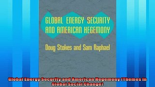 Popular book  Global Energy Security and American Hegemony Themes in Global Social Change
