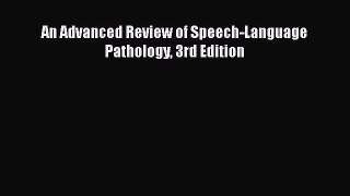 Read Book An Advanced Review of Speech-Language Pathology 3rd Edition E-Book Free