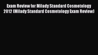 Read Book Exam Review for Milady Standard Cosmetology 2012 (Milady Standard Cosmetology Exam