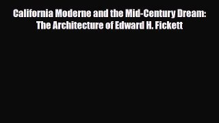 Read California Moderne and the Mid-Century Dream: The Architecture of Edward H. Fickett Book
