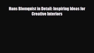 Read Hans Blomquist in Detail: Inspiring Ideas for Creative Interiors Ebook Online