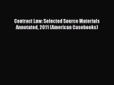 Read Book Contract Law: Selected Source Materials Annotated 2011 (American Casebooks) E-Book