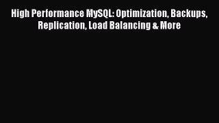 Read High Performance MySQL: Optimization Backups Replication Load Balancing & More Ebook Free