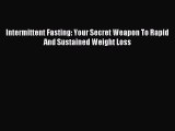 Read Intermittent Fasting: Your Secret Weapon To Rapid And Sustained Weight Loss Ebook Free