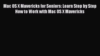 Read Mac OS X Mavericks for Seniors: Learn Step by Step How to Work with Mac OS X Mavericks