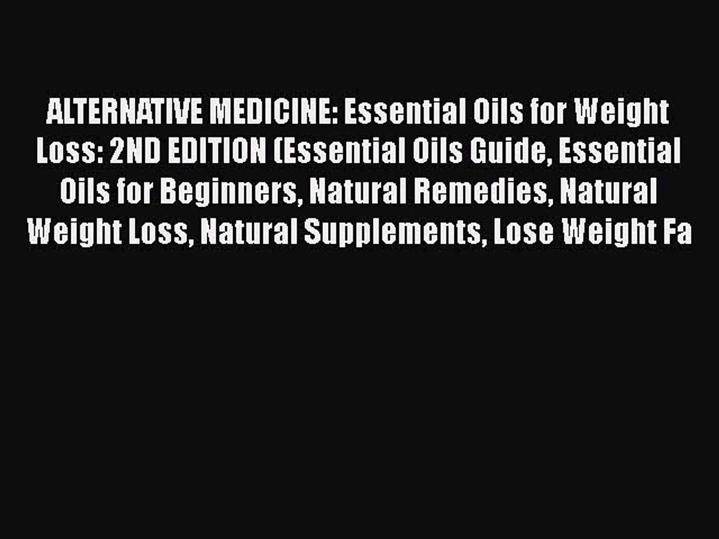 Read Alternative Medicine Essential Oils For Weight Loss 2nd Edition Essential Oils Guide