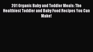 [PDF] 201 Organic Baby and Toddler Meals: The Healthiest Toddler and Baby Food Recipes You