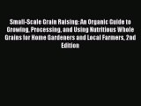 [PDF] Small-Scale Grain Raising: An Organic Guide to Growing Processing and Using Nutritious