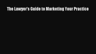 Read The Lawyer's Guide to Marketing Your Practice Ebook Free